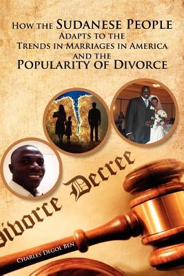 How the Sudanese People Adapt To The Trends In Marriages In America And The Popularity Of Divorce by Degol, Charles
