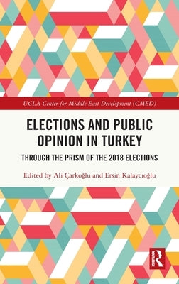 Elections and Public Opinion in Turkey: Through the Prism of the 2018 Elections by Çarkoğlu, Ali