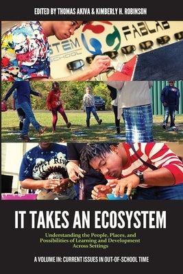 It Takes an Ecosystem: Understanding the People, Places, and Possibilities of Learning and Development Across Settings by Akiva, Thomas
