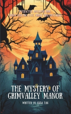The Mystery of Grimvalley Manor: Interactive Book, Choose Your Own Ending. Adventure story for Children and Teens, 10-14 years old. by Tan, Elisa