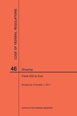 Code of Federal Regulations Title 46, Shipping, Parts 500-End, 2017 by Nara
