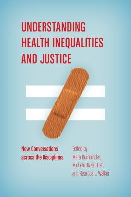 Understanding Health Inequalities and Justice: New Conversations across the Disciplines by Buchbinder, Mara