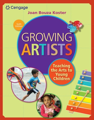 Growing Artists: Teaching the Arts to Young Children by Koster, Joan