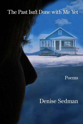 The Past Isn't Done with Me Yet by Sedman, Denise