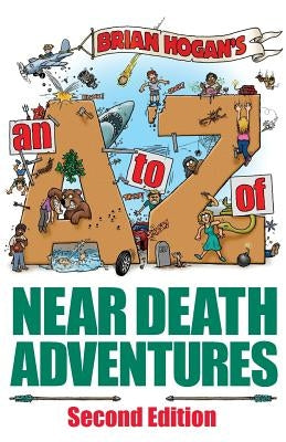 A to Z of Near-Death Adventures: Second Edition by Hogan, Brian
