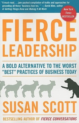 Fierce Leadership: A Bold Alternative to the Worst Best Practices of Business Today by Scott, Susan