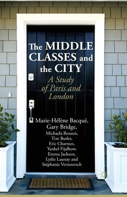 The Middle Classes and the City: A Study of Paris and London by Bacqué, M.