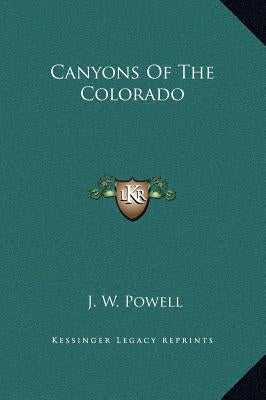 Canyons of the Colorado by Powell, J. W.