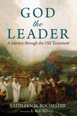God the Leader: A Journey Through the Old Testament by Rochester, Kathleen M.
