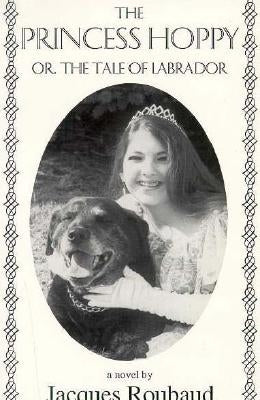 Princess Hoppy, Or, the Tale of Labrador: Or, the Tale of Labrador by Roubaud, Jacques