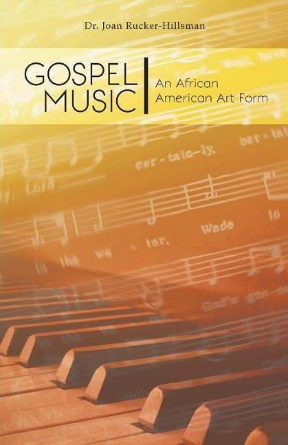 Gospel Music: An African American Art Form by Rucker-Hillsman, Joan