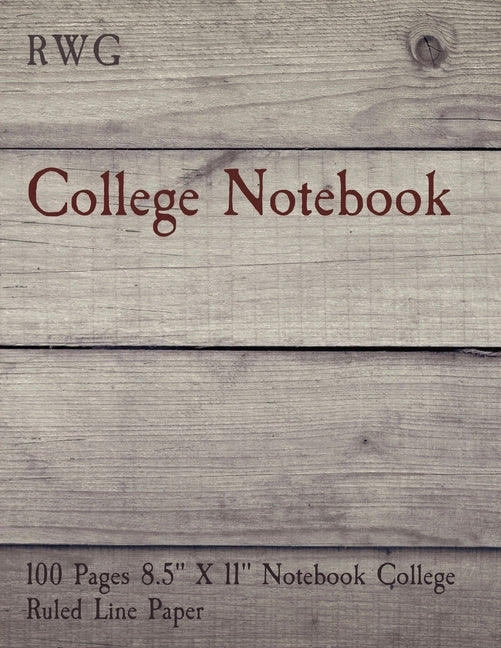 College Notebook: 100 Pages 8.5" X 11" Notebook College Ruled Line Paper by Rwg