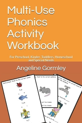 Multi-Use Phonics Activity Workbook: For Preschool, Kinder, Toddlers, Homeschool and Special Needs by Gormley, Angeline