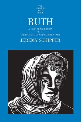 Ruth: A New Translation with Introduction and Commentary by Schipper, Jeremy