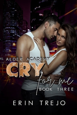 Cry For Me: (A Dark College/Enemies to Lovers) by Trejo, Erin