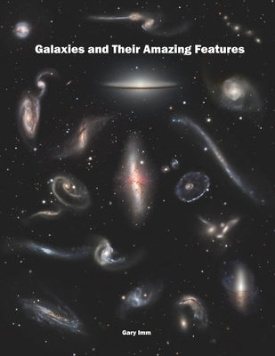 Galaxies and Their Amazing Features by IMM, Gary