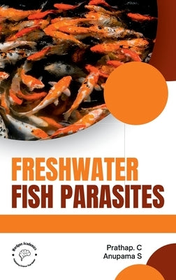 Freshwater Fish Parasites by Prathap C., Anupama S.