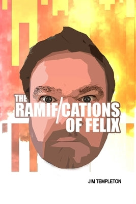 The Ramifications of Felix by Templeton, Jim