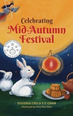Celebrating Mid-Autumn Festival: History, Traditions, and Activities - A Holiday Book for Kids by Chu, Eugenia