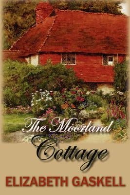 The Moorland Cottage by Gaskell, Elizabeth Cleghorn