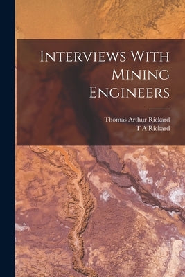Interviews With Mining Engineers by Rickard, Thomas Arthur
