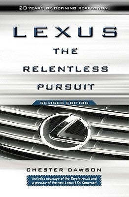 Lexus: The Relentless Pursuit by Dawson, Chester
