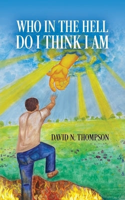 Who in the Hell Do I Think I Am? by Thompson, David N.