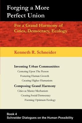Forging A More Perfect Union: For a Grand Harmony of Cities, Democracy, Ecology by Schneider, Kenneth R.