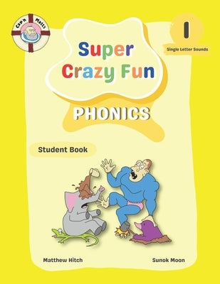 Captain Matt's Super Crazy Fun Phonics 1: Student Book by Moon, Sunok