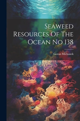 Seaweed Resources Of The Ocean No 138 by Michanek, Goran
