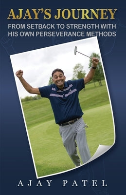 Ajay's Journey from Setback to Strength with his own Perseverance Methods by Patel, Ajay