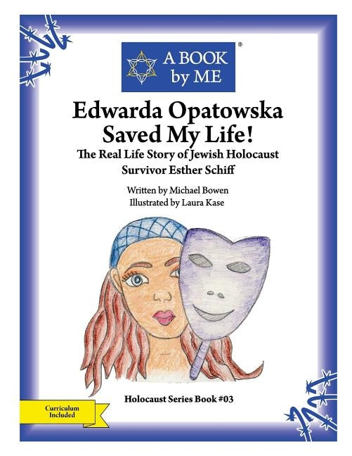 Edwarda Opatowska Saved My Life!: The Real Life Story of Jewish Holocaust Survivor Esther Schiff by Bowen, Michael