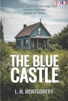 The Blue Castle (Translated): English - French Bilingual Edition by Libri, Lingo