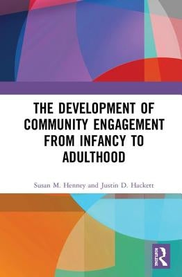 The Development of Community Engagement from Infancy to Adulthood by Henney, Susan