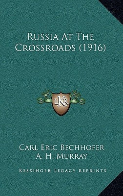 Russia At The Crossroads (1916) by Bechhofer, Carl Eric
