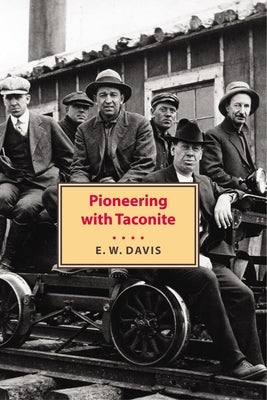 Pioneering with Taconite by Davis, Edward W.