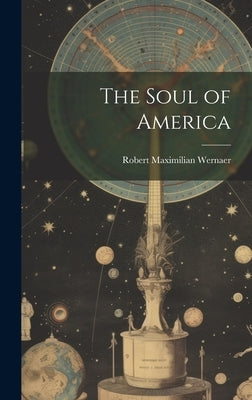 The Soul of America by Wernaer, Robert Maximilian