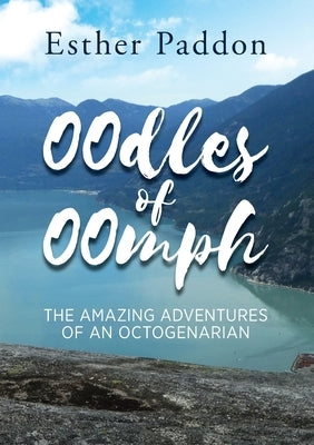 Oodles of Oomph: The Amazing Adventures of an Octogenarian by Paddon, Esther