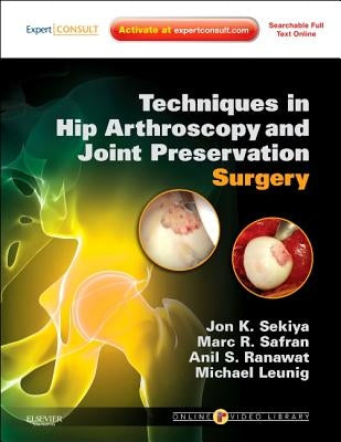 Techniques in Hip Arthroscopy and Joint Preservation Surgery: Expert Consult: Online and Print with DVD by Sekiya, Jon K.