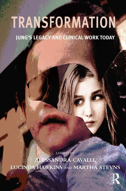 Transformation: Jung's Legacy and Clinical Work Today by Cavalli, Alessandra
