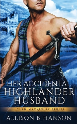 Her Accidental Highlander Husband by Hanson, Allison B.