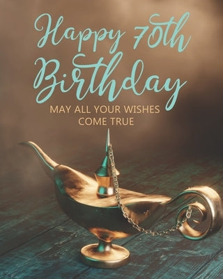 Happy 70th Birthday: May All Your Wishes Come True by Stylish Press