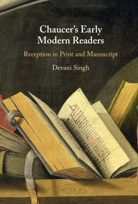 Chaucer's Early Modern Readers by Singh, Devani