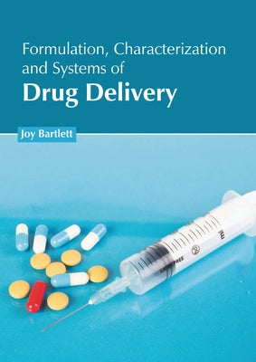 Formulation, Characterization and Systems of Drug Delivery by Bartlett, Joy