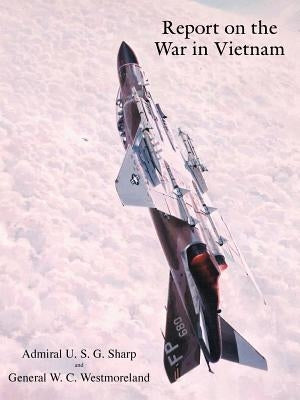 Report on the War in Vietnam by Sharp, U. S. G.