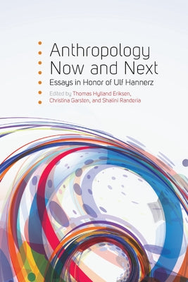 Anthropology Now and Next: Essays in Honor of Ulf Hannerz by Eriksen, Thomas Hylland