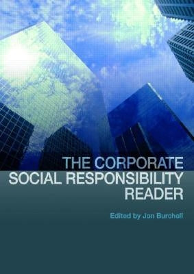 The Corporate Social Responsibility Reader by Burchell, Jon