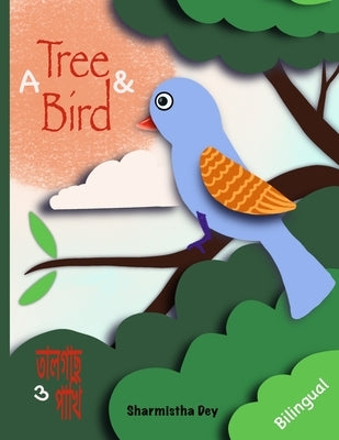 A Tree and a Bird: তালগাছ ও পাখি (Bilingual Edition - English & Bengali by Dey, Sharmistha