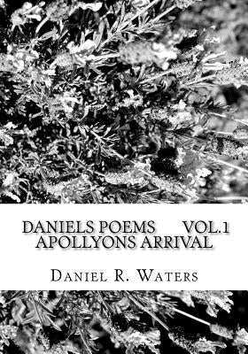 Daniel's Poems Vol.1 Apollyons Arrival: Answers For the masses. by Waters, Daniel Raymond
