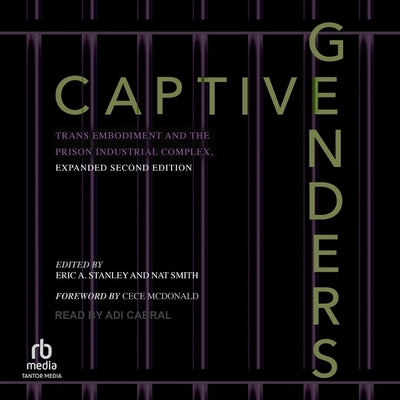 Captive Genders: Trans Embodiment and the Prison Industrial Complex, Expanded Second Edition by Stanley, Eric A.